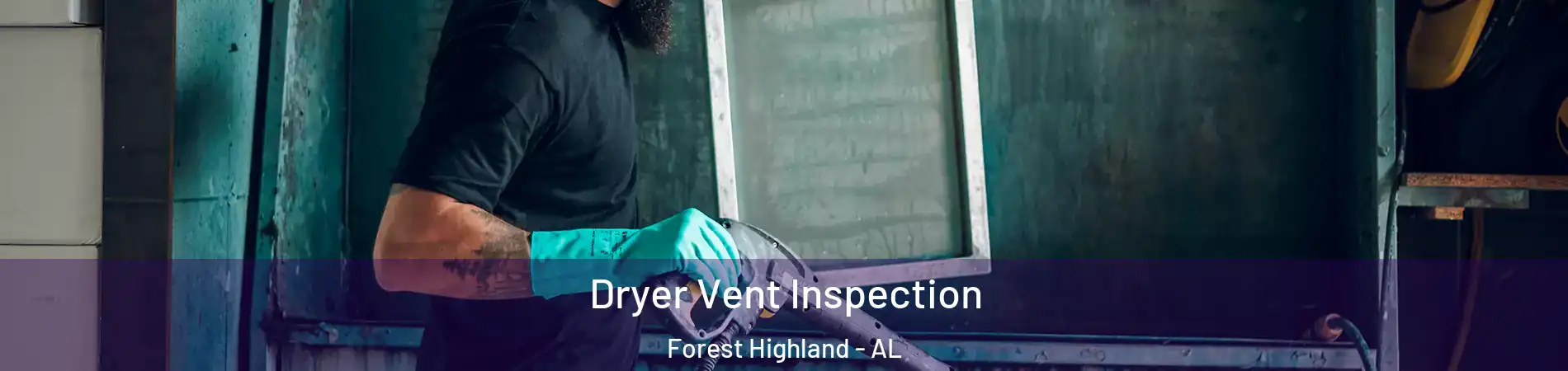 Dryer Vent Inspection Forest Highland - AL