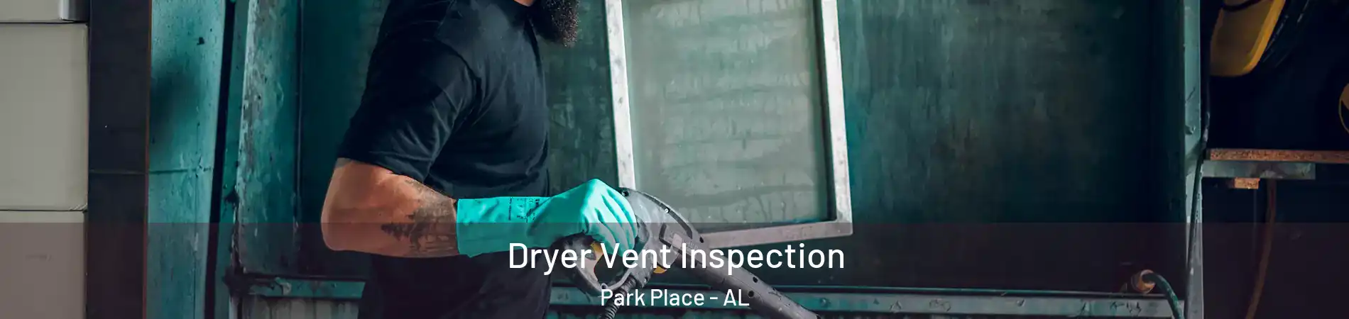 Dryer Vent Inspection Park Place - AL