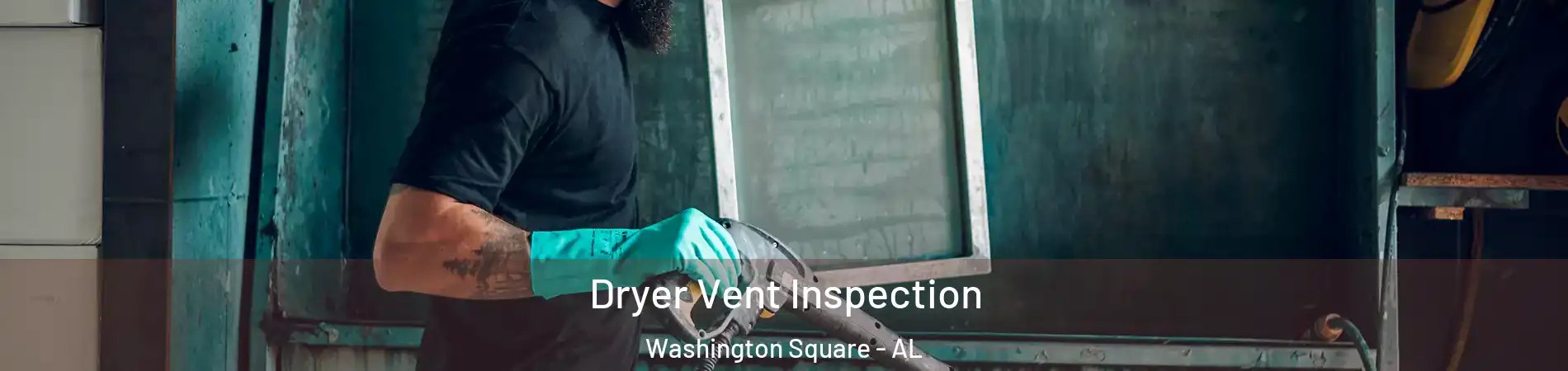 Dryer Vent Inspection Washington Square - AL