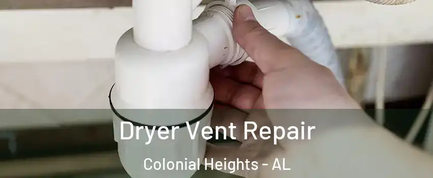 Dryer Vent Repair Colonial Heights - AL