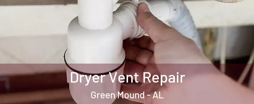 Dryer Vent Repair Green Mound - AL