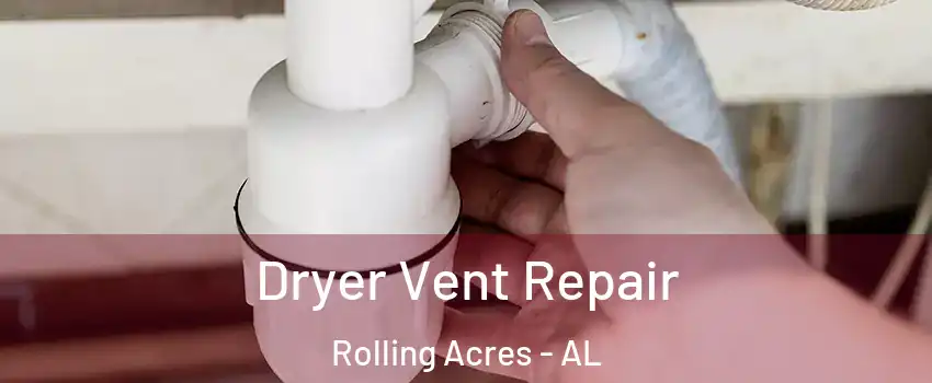 Dryer Vent Repair Rolling Acres - AL