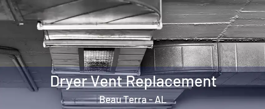 Dryer Vent Replacement Beau Terra - AL