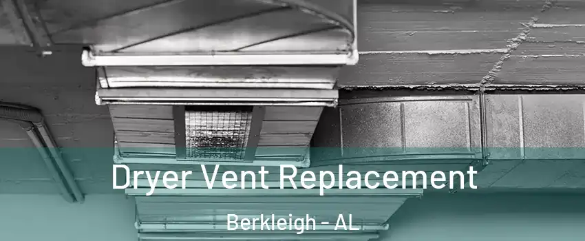 Dryer Vent Replacement Berkleigh - AL