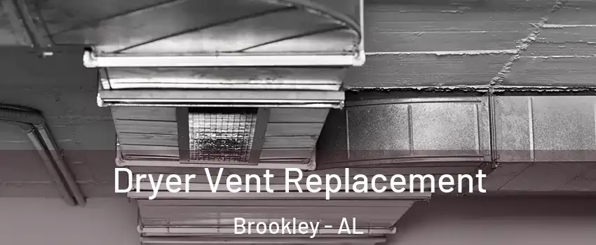 Dryer Vent Replacement Brookley - AL