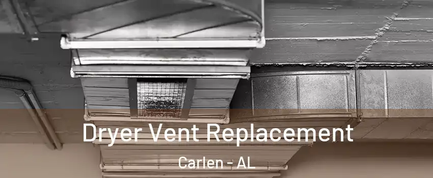 Dryer Vent Replacement Carlen - AL