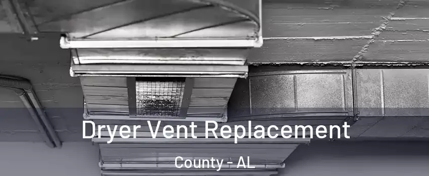 Dryer Vent Replacement County - AL
