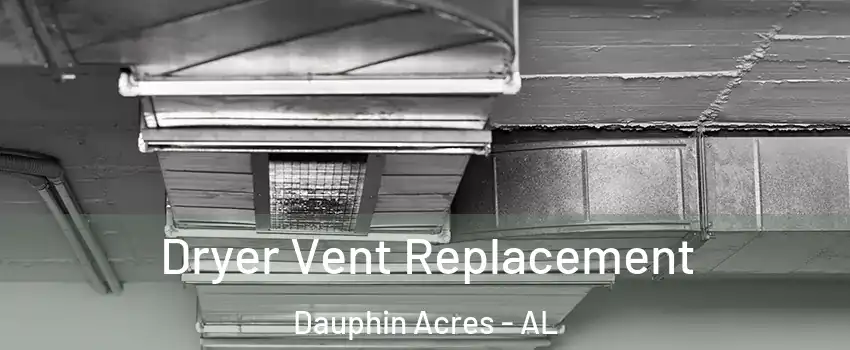 Dryer Vent Replacement Dauphin Acres - AL