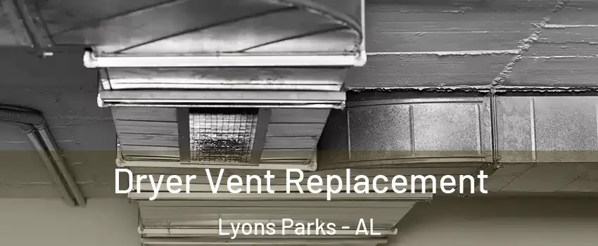 Dryer Vent Replacement Lyons Parks - AL