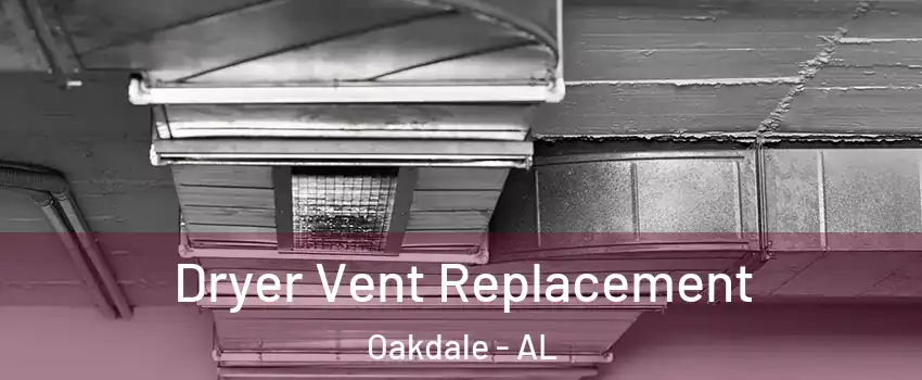 Dryer Vent Replacement Oakdale - AL