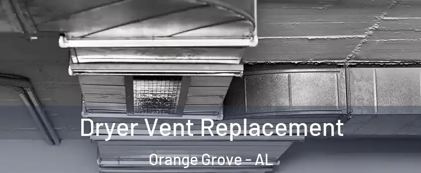 Dryer Vent Replacement Orange Grove - AL
