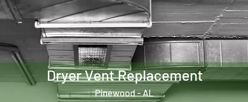 Dryer Vent Replacement Pinewood - AL