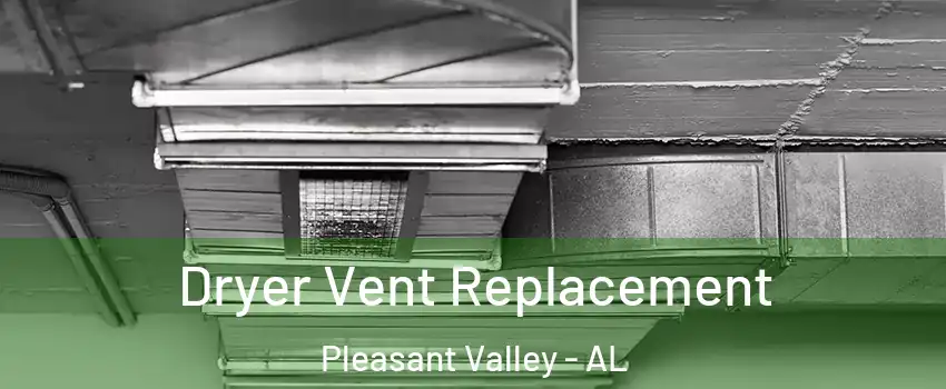 Dryer Vent Replacement Pleasant Valley - AL
