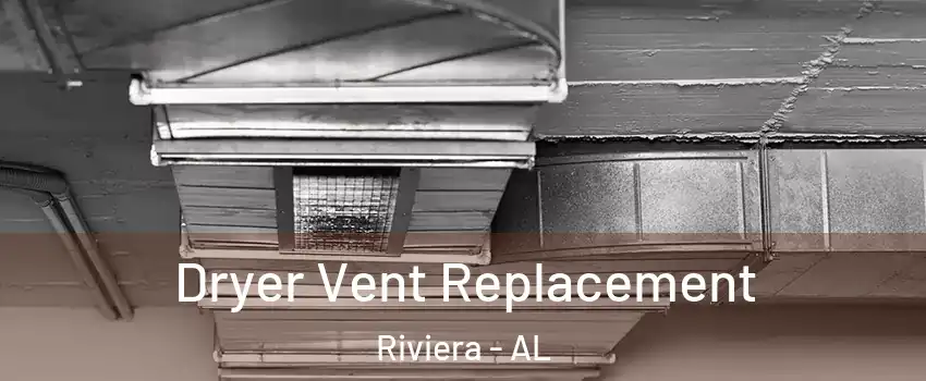Dryer Vent Replacement Riviera - AL