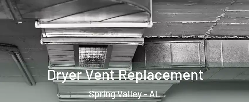 Dryer Vent Replacement Spring Valley - AL