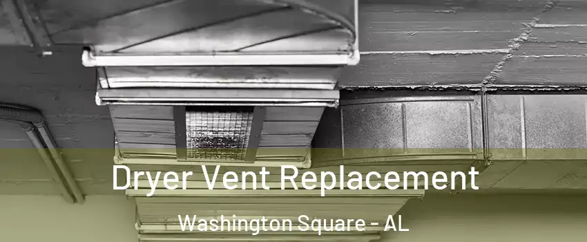 Dryer Vent Replacement Washington Square - AL