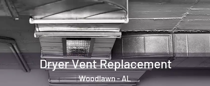 Dryer Vent Replacement Woodlawn - AL