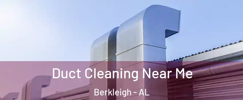 Duct Cleaning Near Me Berkleigh - AL