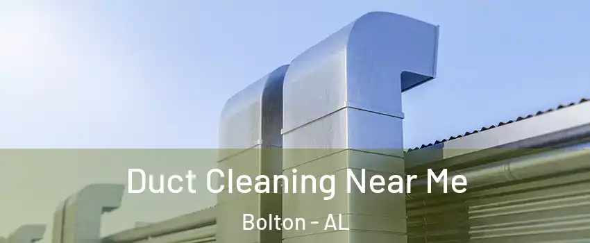Duct Cleaning Near Me Bolton - AL
