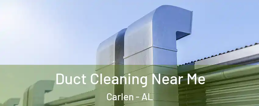 Duct Cleaning Near Me Carlen - AL