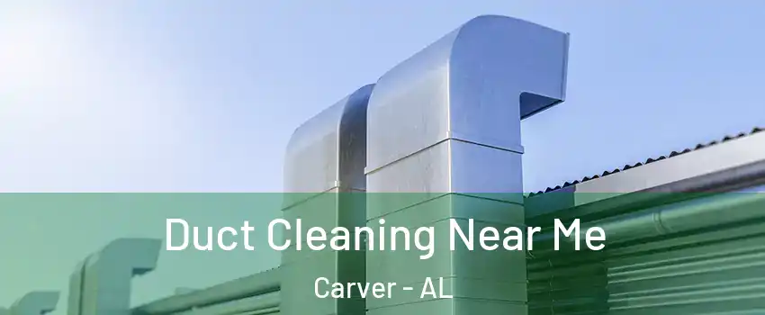 Duct Cleaning Near Me Carver - AL