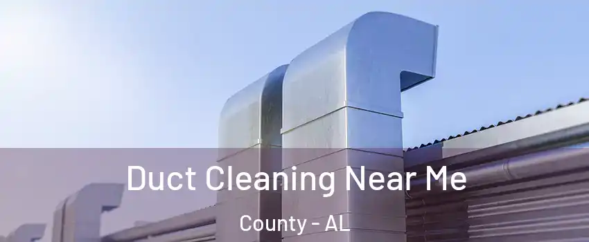 Duct Cleaning Near Me County - AL