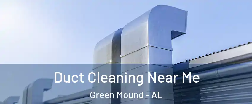 Duct Cleaning Near Me Green Mound - AL