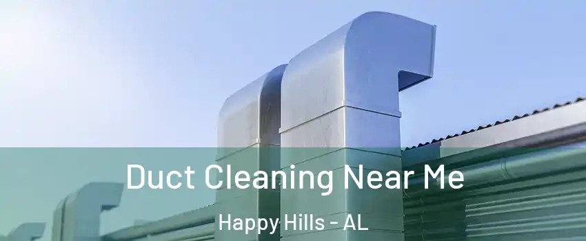 Duct Cleaning Near Me Happy Hills - AL