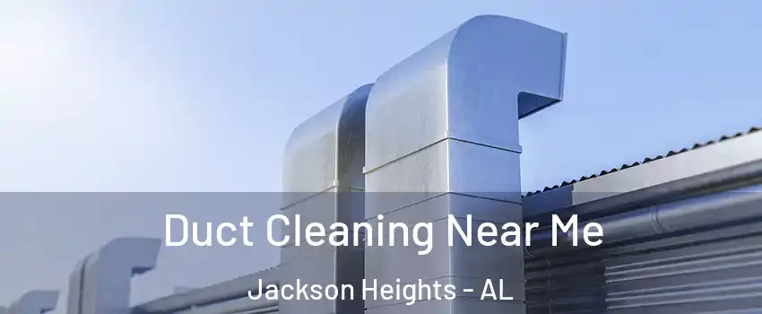 Duct Cleaning Near Me Jackson Heights - AL