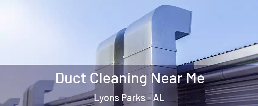 Duct Cleaning Near Me Lyons Parks - AL