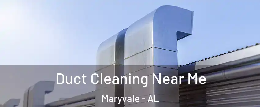 Duct Cleaning Near Me Maryvale - AL