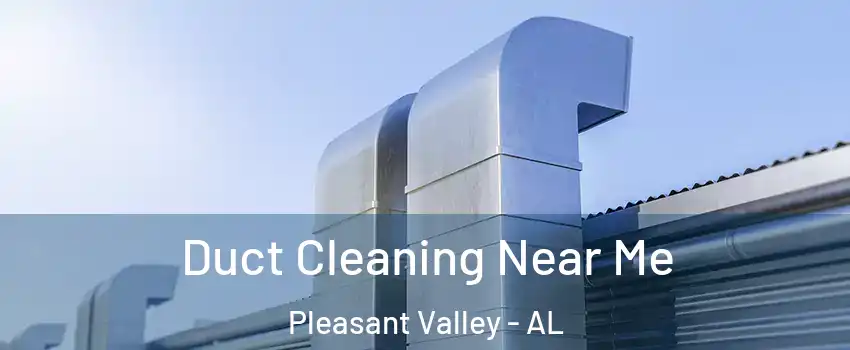 Duct Cleaning Near Me Pleasant Valley - AL