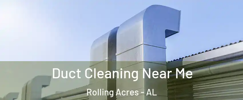 Duct Cleaning Near Me Rolling Acres - AL