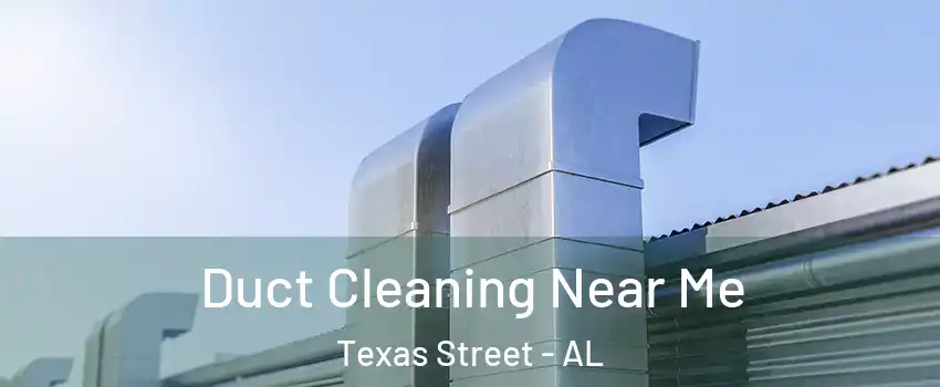 Duct Cleaning Near Me Texas Street - AL