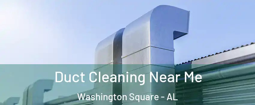 Duct Cleaning Near Me Washington Square - AL