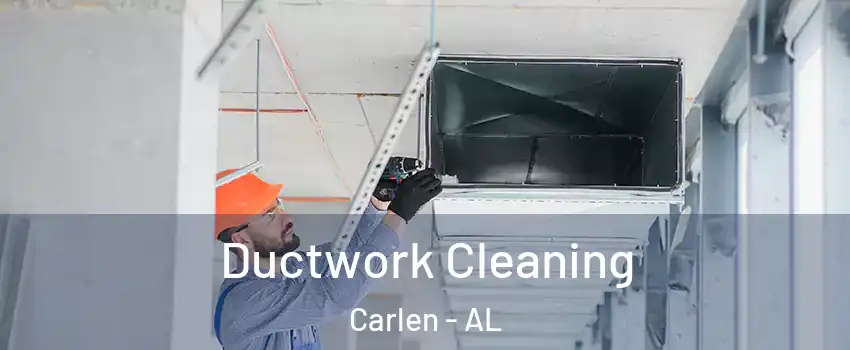 Ductwork Cleaning Carlen - AL