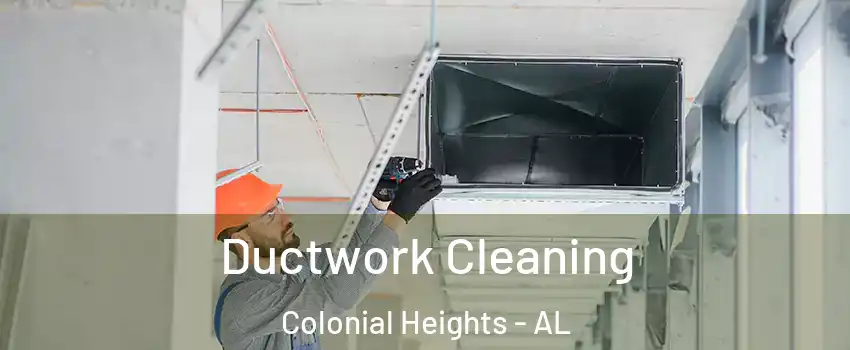 Ductwork Cleaning Colonial Heights - AL