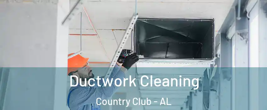 Ductwork Cleaning Country Club - AL