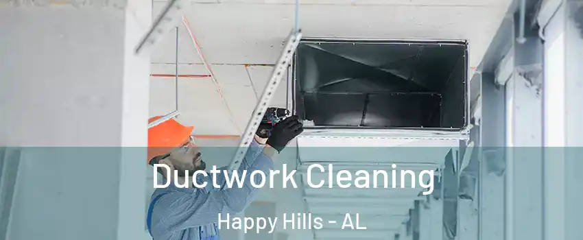 Ductwork Cleaning Happy Hills - AL