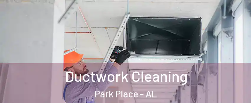 Ductwork Cleaning Park Place - AL