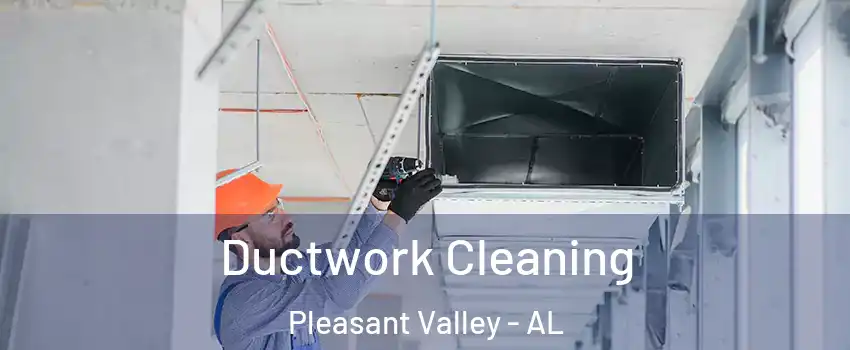 Ductwork Cleaning Pleasant Valley - AL