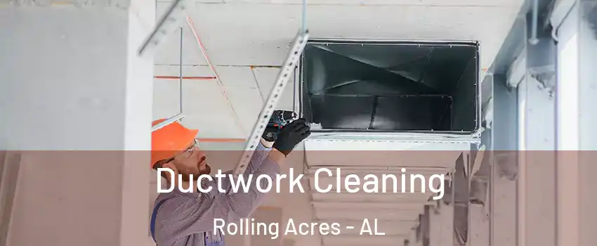 Ductwork Cleaning Rolling Acres - AL