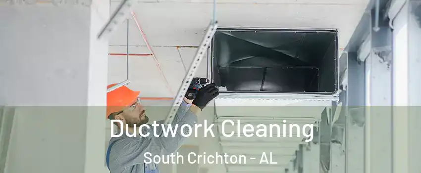 Ductwork Cleaning South Crichton - AL