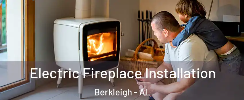 Electric Fireplace Installation Berkleigh - AL