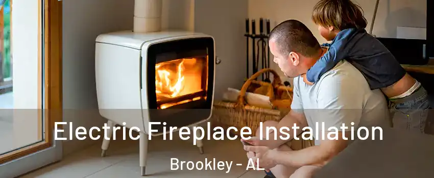 Electric Fireplace Installation Brookley - AL