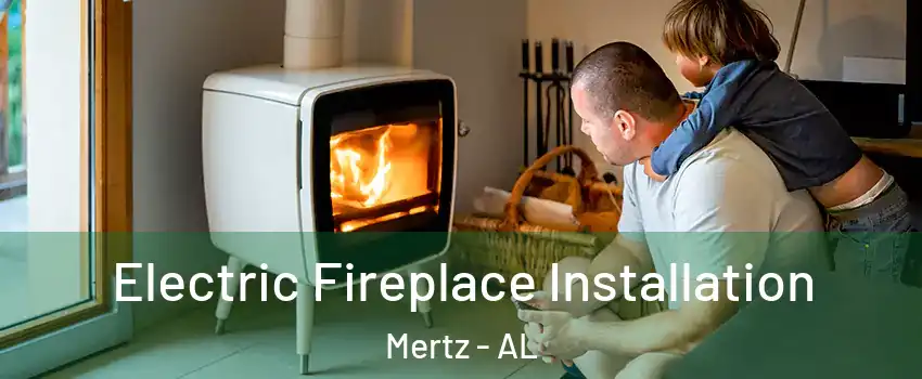 Electric Fireplace Installation Mertz - AL