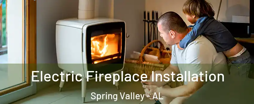 Electric Fireplace Installation Spring Valley - AL