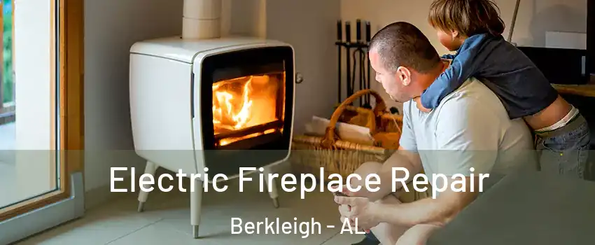 Electric Fireplace Repair Berkleigh - AL