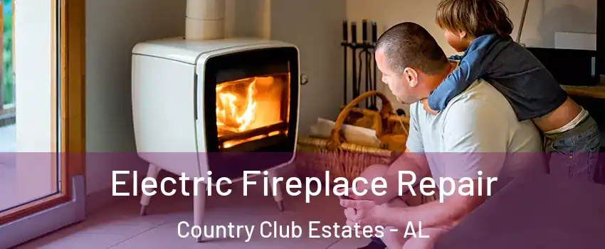 Electric Fireplace Repair Country Club Estates - AL