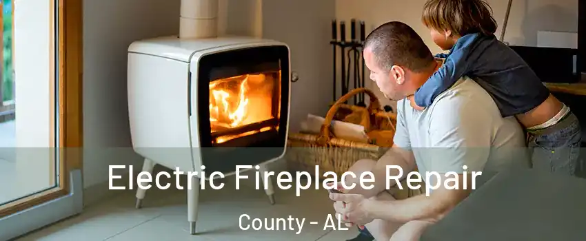 Electric Fireplace Repair County - AL